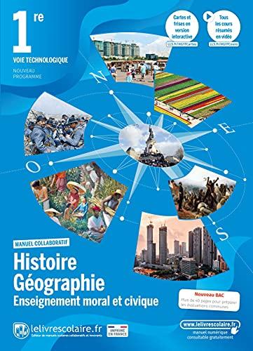 Histoire géographie, enseignement moral et civique 1re voie technologique : manuel collaboratif : nouveau programme, nouveau bac