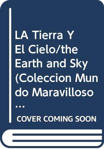 La Tierra y el Cielo = The Earth and Sky (Coleccion Mundo Maravilloso)