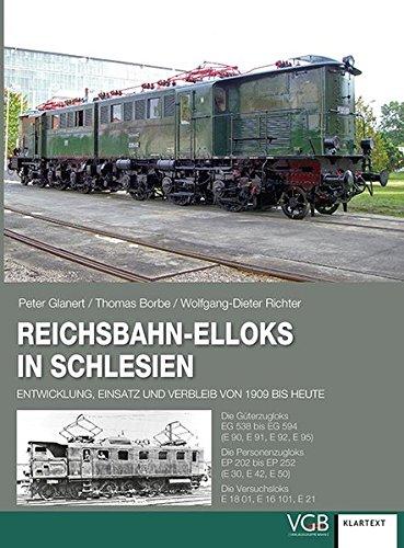 Reichsbahn-Elloks in Schlesien: Entwicklung, Einsatz und Verbleib von 1909 bis heute. Die Güterzugloks EG 538 bis EG 594. Die Personenzugloks EP 202 ... 252. Die Versuchsloks E 18 01, E 16 101, E 21