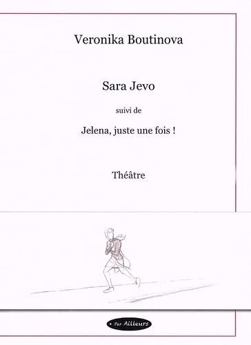 Sara Jevo. Jelena, juste une fois ! : théâtre