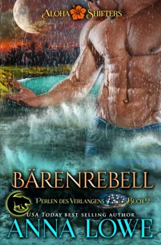 Bärenrebell (Aloha Shifters: Perlen des Verlangens, Band 2)