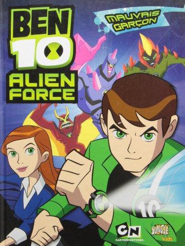 Ben 10 alien force. Vol. 1. Mauvais garçon