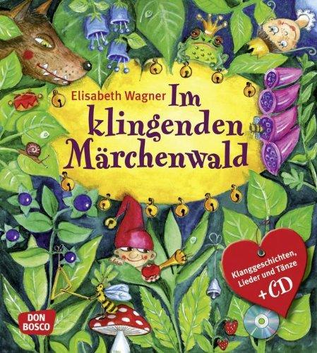 Im Klingenden Märchenwald: Klanggeschichten, Lieder und Tänze zu bekannten Märchen