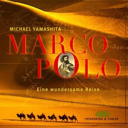 Marco Polo. Eine wundersame Reise.