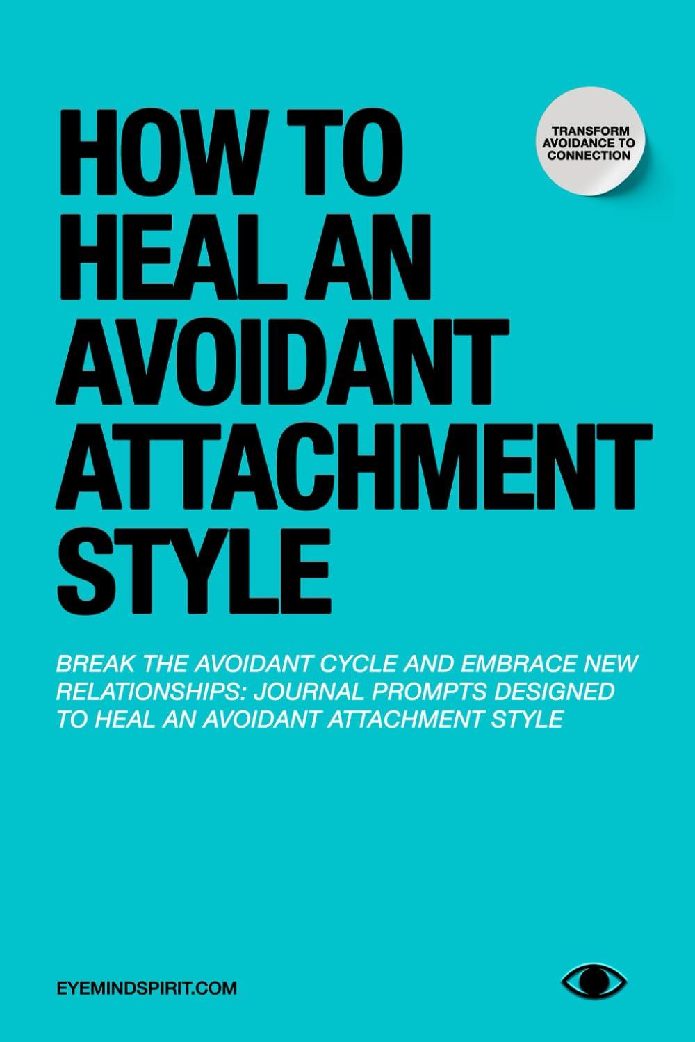 How to Heal an Avoidant Attachment Style: A Self Therapy Journal & Workbook to Help You Find Connection