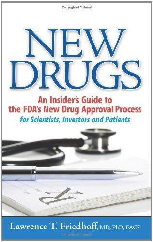 New Drugs: An Insider's Guide to the FDA's New Drug Approval Process for Scientists, Investors and Patients