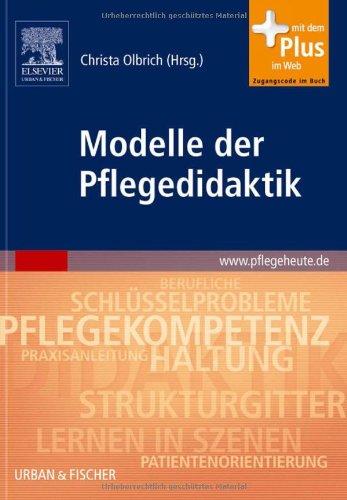 Modelle der Pflegedidaktik: mit www.pflegeheute.de-Zugang