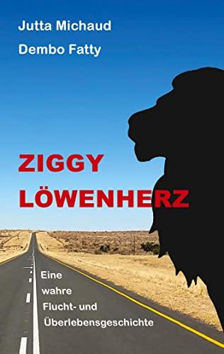 Ziggy Löwenherz: Eine wahre Flucht- und Überlebensgeschichte