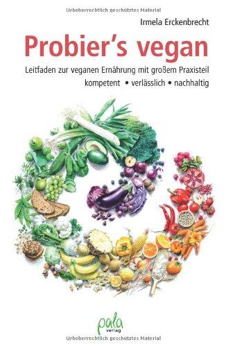 Probier's vegan. Leitfaden zur veganen Ernährung mit großem Praxisteil