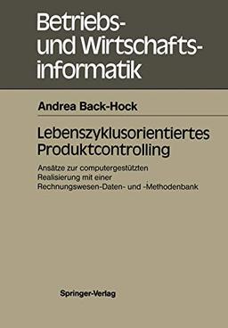 Lebenszyklusorientiertes Produktcontrolling: Ansätze zur computergestützten Realisierung mit einer Rechnungswesen-Daten- und -Methodenbank (Betriebs- und Wirtschaftsinformatik, 34, Band 34)