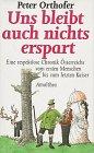 Uns bleibt auch nichts erspart. Eine respektlose Chronik Österreichs vom ersten Menschen bis zum letzten Kaiser.