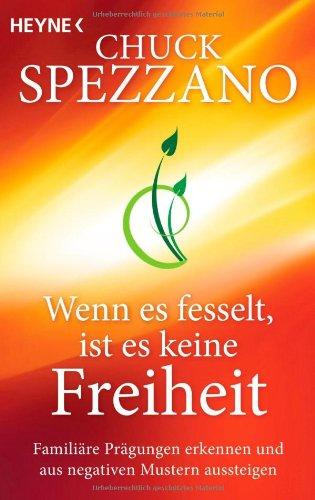 Wenn es fesselt, ist es keine Freiheit: Familiäre Prägungen erkennen und aus negativen Mustern aussteigen