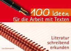 100 Ideen für die Arbeit mit Texten: Literatur schreibend erkunden