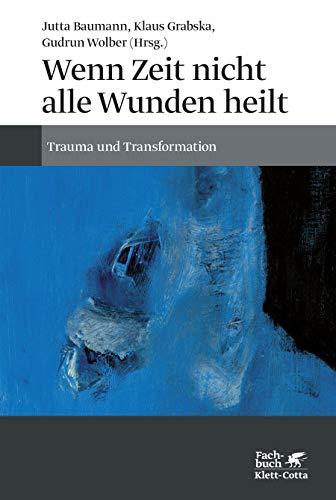 Wenn Zeit nicht alle Wunden heilt: Trauma und Transformation