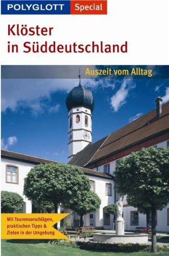 Polyglott Special Klöster in Süddeutschland: Auszeit vom Alltag. Mit Tourenvorschlägen, praktischen Tipps und Zielen in der Umgebung