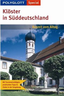 Polyglott Special Klöster in Süddeutschland: Auszeit vom Alltag. Mit Tourenvorschlägen, praktischen Tipps und Zielen in der Umgebung