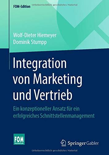 Integration von Marketing und Vertrieb: Ein konzeptioneller Ansatz für ein erfolgreiches Schnittstellenmanagement (FOM-Edition)