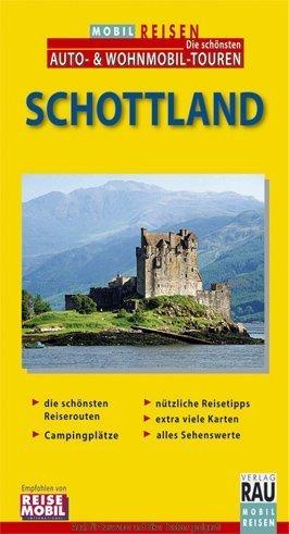 Mobil Reisen Reiseführer Schottland: Die schönsten Routen und Touren für individuelles Reisen mit dem Auto, Motorrad, Wohnmobil