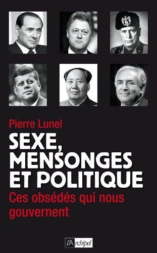 Sexe, mensonges et politique : ces obsédés qui nous gouvernent