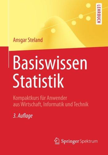 Basiswissen Statistik: Kompaktkurs für Anwender aus Wirtschaft, Informatik und Technik (Springer-Lehrbuch)