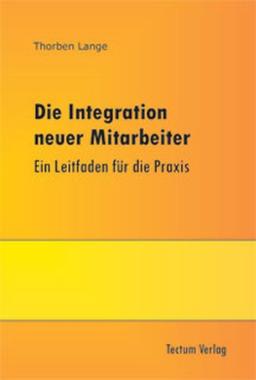 Die Integration neuer Mitarbeiter. Ein Leitfaden für die Praxis