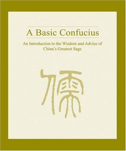 A Basic Confucius: An Introduction To The Wisdom And Advice Of China's Greatest Sage