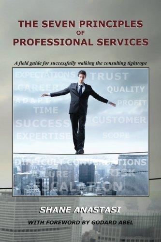 The Seven Principles of Professional Services: A field guide for successfully walking the consulting tightrope