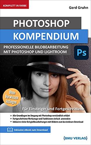 Photoshop Kompendium: Professionelle bildbearbeitung mit Photoshop und lightroom