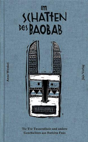 Im Schatten des Baobab: Tic-Toc Tausendbein und andere Geschichten aus Burkina Faso