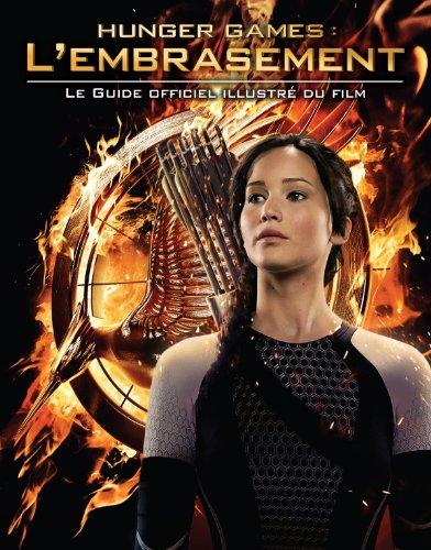 Hunger games, l'embrasement : le guide officiel illustré du film