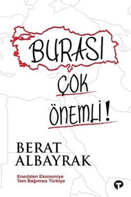 Burasi Cok Önemli!: Enerjiden Ekonomiye Tam Bagimsiz Türkiye