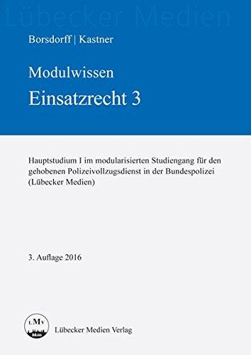 Modulwissen Einsatzrecht 3: Hauptstudium I im modularisierten Studiengang für den gehobenen Polizeivollzugsdienst in der Bundespolizei (Lübecker Medien)