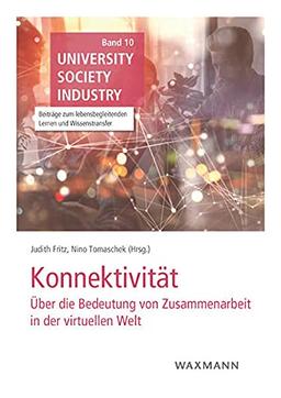 Konnektivität: Über die Bedeutung von Zusammenarbeit in der virtuellen Welt (University Society Industry: Beiträge zum lebensbegleitenden Lernen und Wissenstransfer)