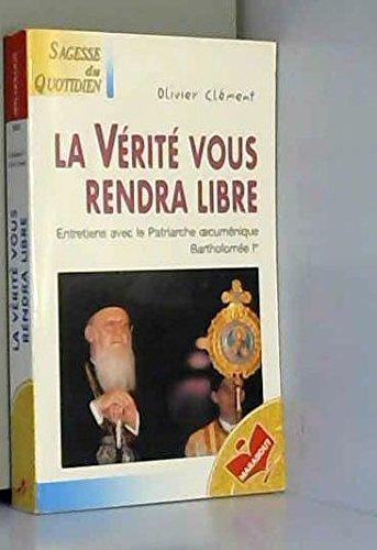 La vérité vous rendra libre : entretiens avec le patriarche oecuménique Bartholomée 1er