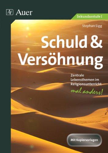 Schuld und Versöhnung: Zentrale Themen im Religionsunterricht - mal anders! (5. bis 10. Klasse)