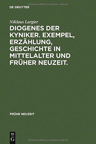 Diogenes der Kyniker. Exempel, Erzählung, Geschichte in Mittelalter und Früher Neuzeit.: Mit einem Essay zur Figur des Diogenes zwischen Kynismus, ... postmoderner Kritik (Frühe Neuzeit, Band 36)