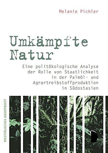 Umkämpfte Natur: Politische Ökologie der Palmöl- und Agrarstreibstoffproduktion in Südostasien