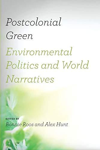 Postcolonial Green: Environmental Politics & World Narratives (Under the Sign of Nature: Explorations in Ecocriticism)