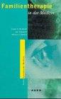 Familientherapie in der Medizin: Ein biopsychosoziales Behandlungskonzept für Familien mit körperlich Kranken