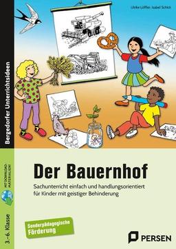 Der Bauernhof: Sachunterricht einfach und handlungsorientiert für Kinder mit geistiger Behinderung (3. bis 6. Klasse)