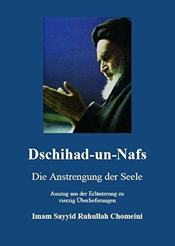 Dschihad-un-Nafs - Die Anstrengung der Seele: Auszug aus der Erläuterung zu vierzig Überlieferungen