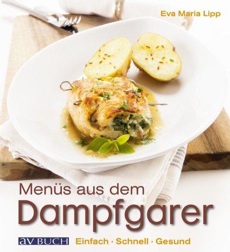 Menüs aus dem Dampfgarer: Einfach. Schnell. Gesund