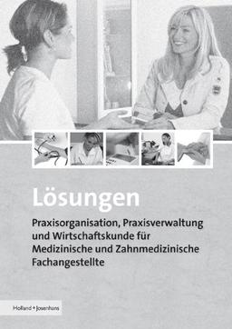 Praxisorganisation, Praxisverwaltung und Wirtschaftskunde für Medizinische und Zahnmedizinische Fachangestellte / Lösungen zu Praxisorganisation, ... und Zahnmedizinische Fachangestellte