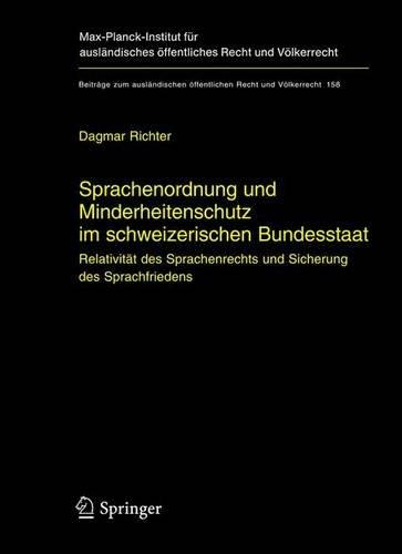 Sprachenordnung und Minderheitenschutz im schweizerischen Bundesstaat: Relativität des Sprachenrechts und Sicherung des Sprachfriedens: Relativitat ... öffentlichen Recht und Völkerrecht)