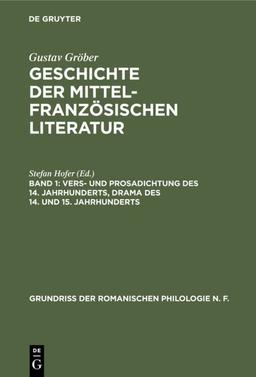 Vers- und Prosadichtung des 14. Jahrhunderts, Drama des 14. und 15. Jahrhunderts (Grundriss der romanischen Philologie N. F., 4, 1, Band 4)