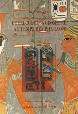 Le calcul et la géométrie au temps des Pharaons: Exercices pour le collège