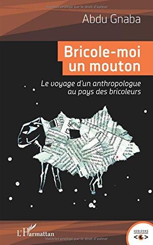 Bricole-moi un mouton : le voyage d'un anthropologue au pays des bricoleurs