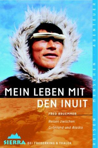 Mein Leben mit den Inuit: Reisen zwischen Grönland und Alaska