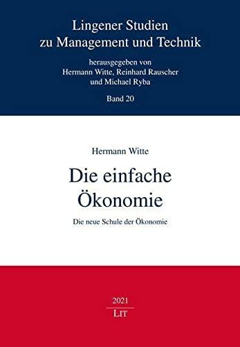 Die einfache Ökonomie: Die neue Schule der Ökonomie