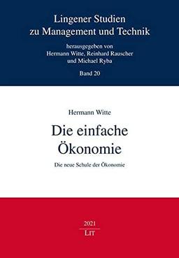 Die einfache Ökonomie: Die neue Schule der Ökonomie